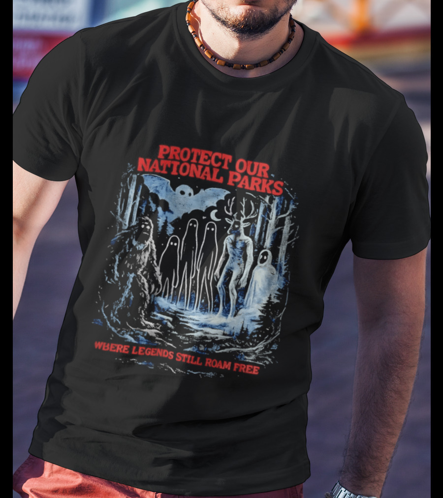 Protect Our National Parks Where Legends Still Roam Free Bigfoot Cryptid Forest Myths T-Shirt