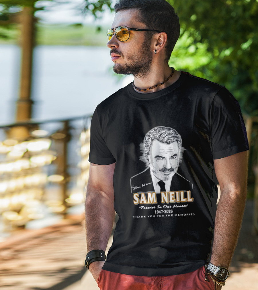 Sam Neill Forever In Our Hearts 1947 2026 Thank You For The Memories T-Shirt