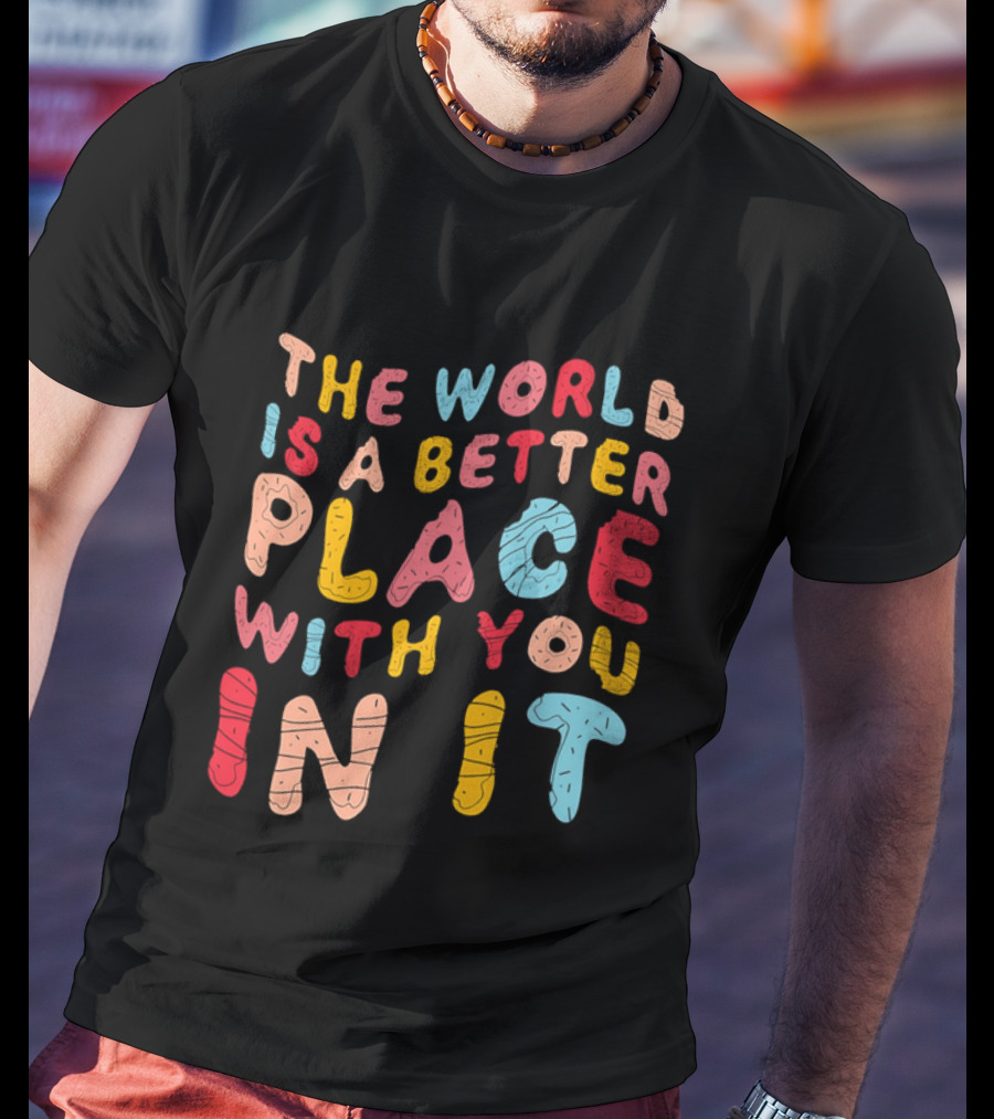The World Is A Better Place With You In It Colorful Donut Lettering T-Shirt