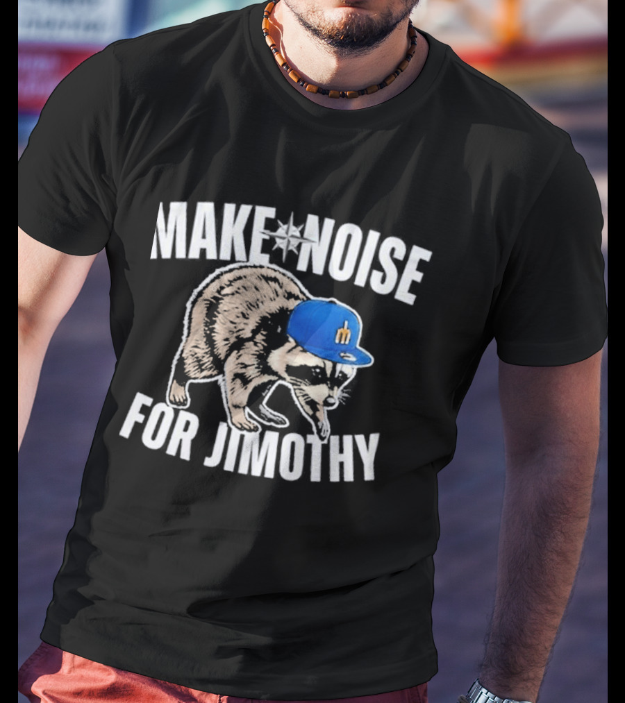 Seattle Mariners Make Noise For Jimothy Baseball Cap Raccoon T-Shirt