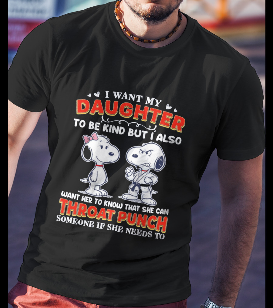 I Want My Daughter To Be Kind Throat Punch Snoopy T-Shirt