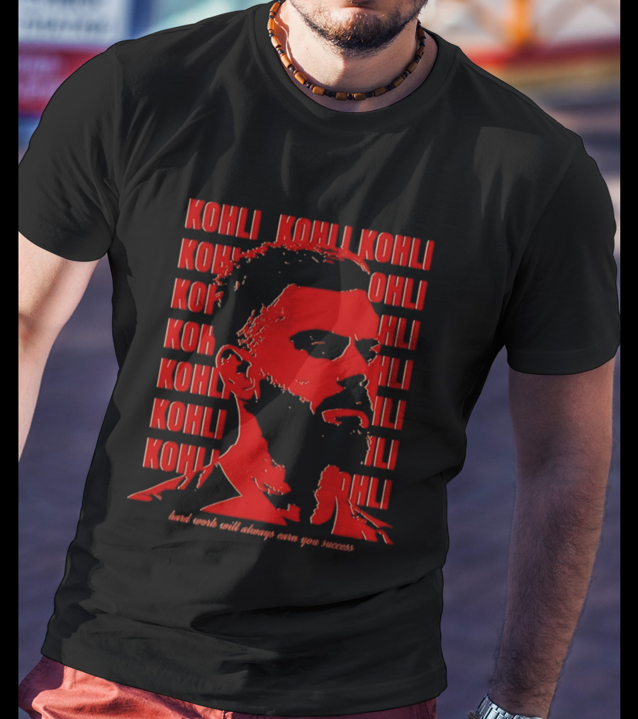 Virat Kohli Hard Work Will Always Earn You Success T-Shirt