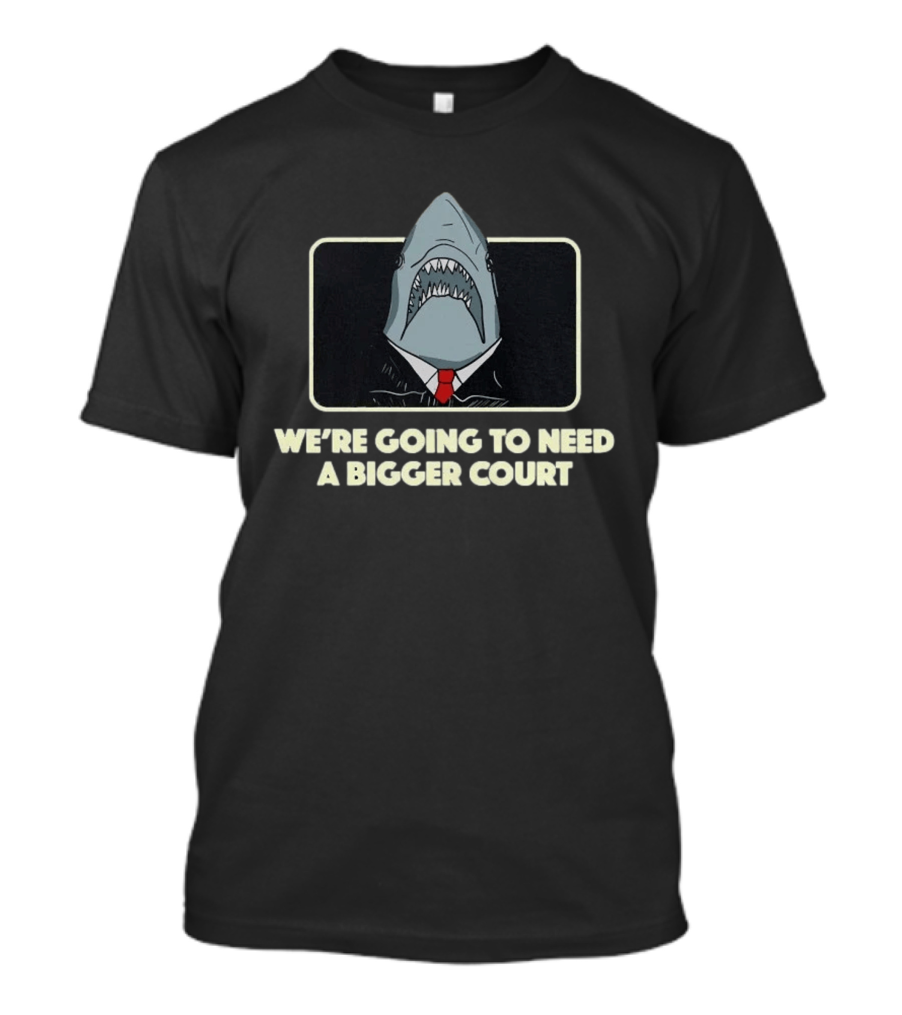 We're Going To Need A Bigger Court Shark T-Shirt