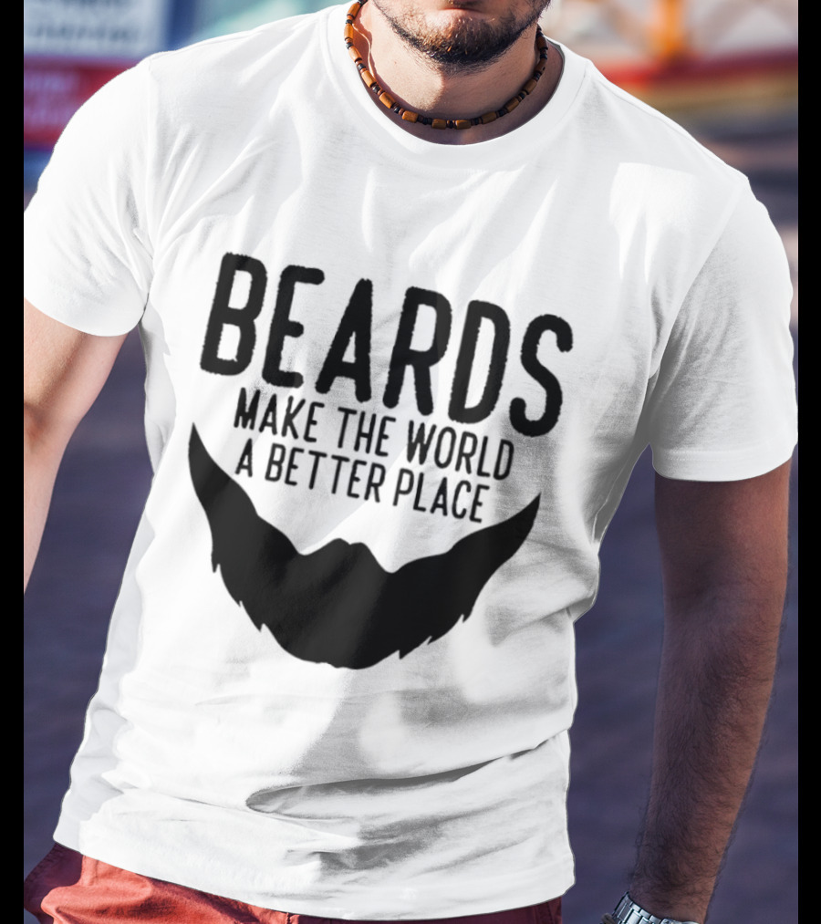 Beards Make The World A Better Place T-Shirt