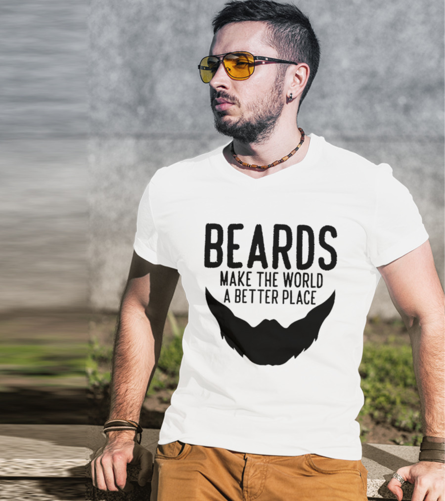 Beards Make The World A Better Place T-Shirt