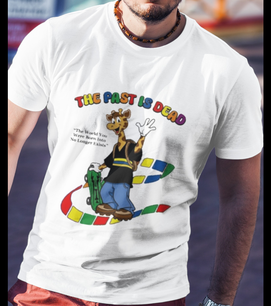 The Past Is Dead Giraffe The World You Were Born Into No Longer Exists T-Shirt