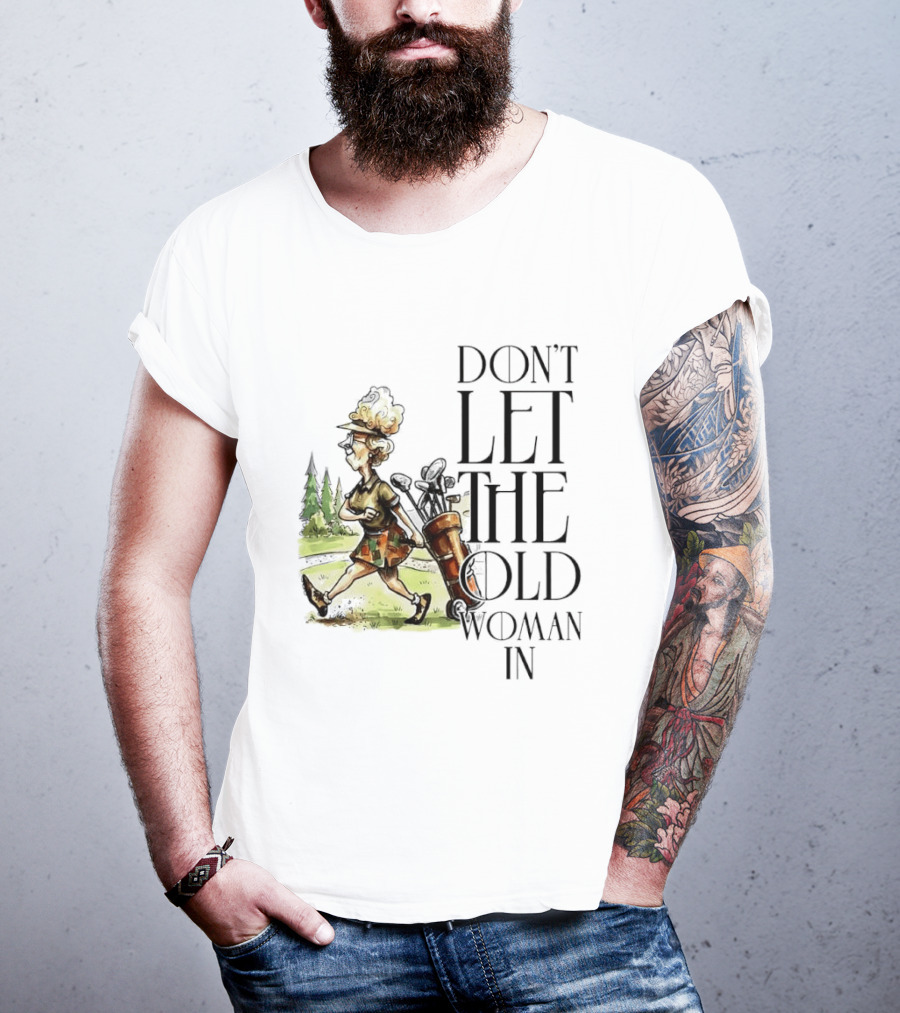 Don't Let The Old Woman In Golfing Lady T-Shirt