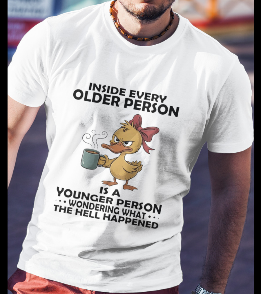 Inside Every Older Person Is A Younger Person Wondering What The Hell Happened Coffee Duck With Bow T-Shirt