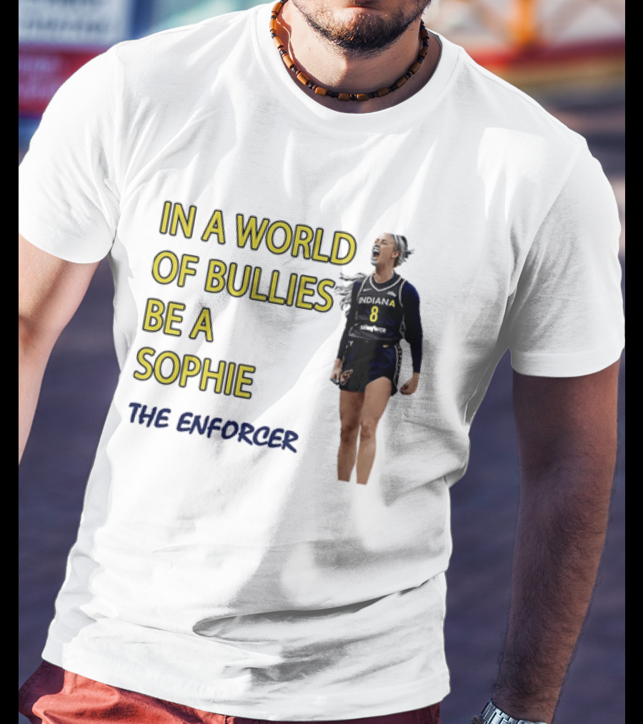 Sophia Cunningham Indiana Fever In A World Of Bullies Be A Sophie The Enforcer T-Shirt