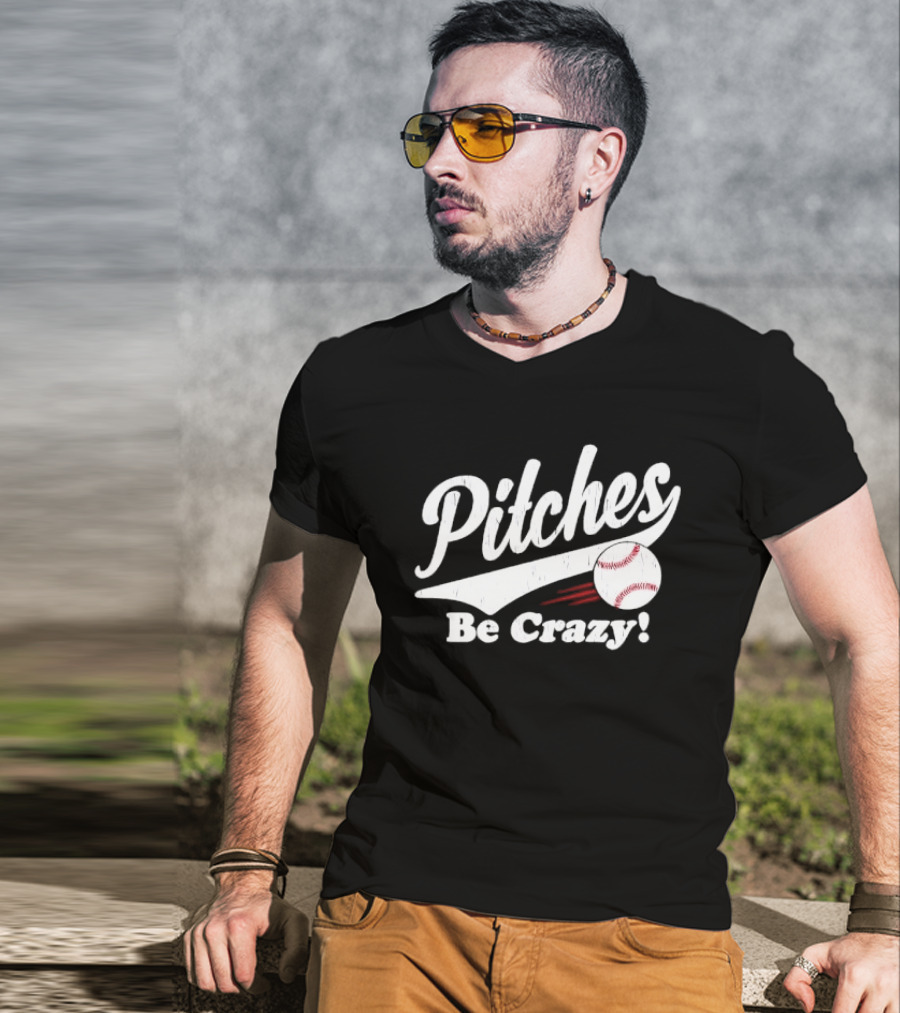 Pitches Be Crazy Baseball Humor T-Shirt