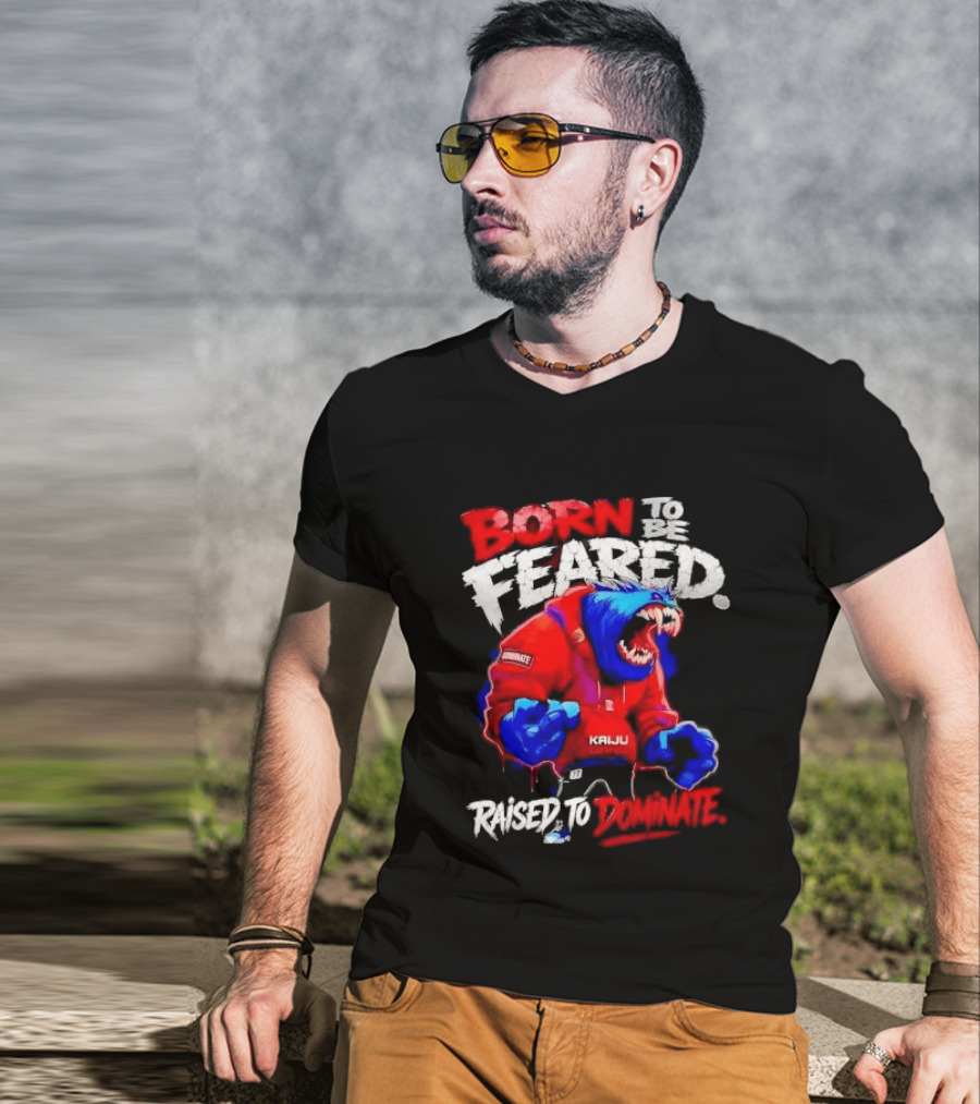 Born To Be Feared Raised To Dominate Kaiju Gang Monster T-Shirt