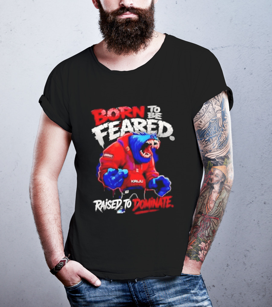 Born To Be Feared Raised To Dominate Kaiju Gang Monster T-Shirt