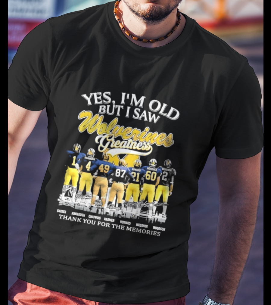 Yes I'm Old But I Saw Wolverines Greatness Carter Harbaugh Chappuis Kramer Howard Messner Woodson Thank You For The Memories Michigan Football T-Shirt
