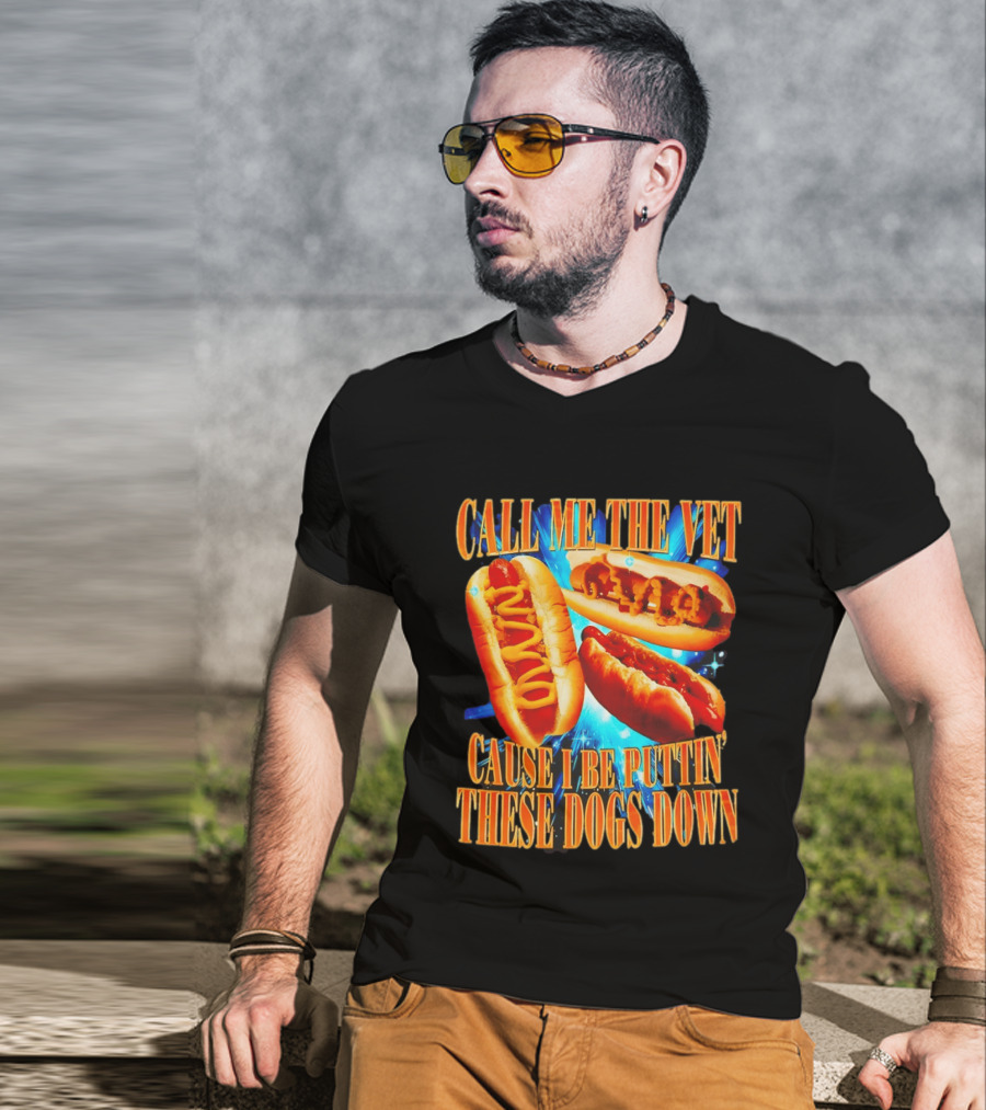 Call Me The Vet Cause I Be Puttin' These Dogs Down T-Shirt