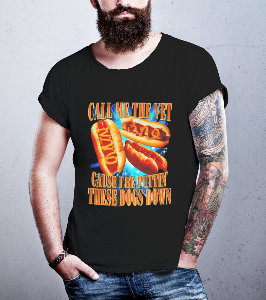 Call Me The Vet Cause I Be Puttin' These Dogs Down T-Shirt