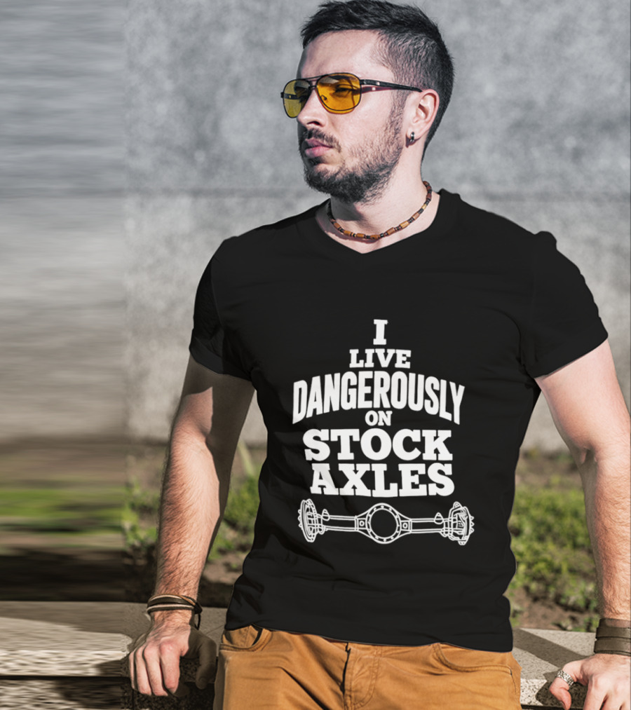 I Live Dangerously On Stock Axles Off Road Vehicle T-Shirt