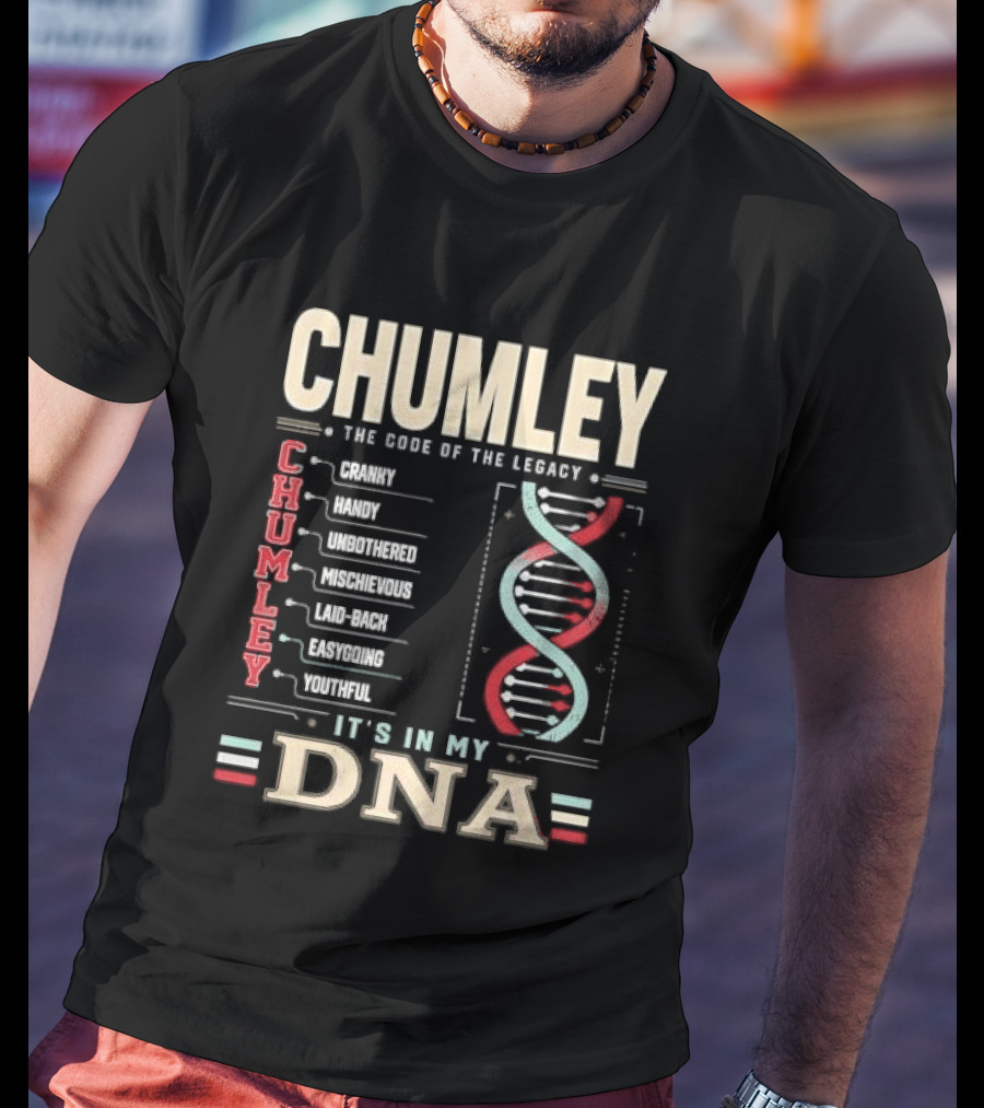 Chumley The Code Of The Legacy Cranky Handy Unbothered Mischievous Laid Back Easygoing Youthful It's In My DNA T-Shirt