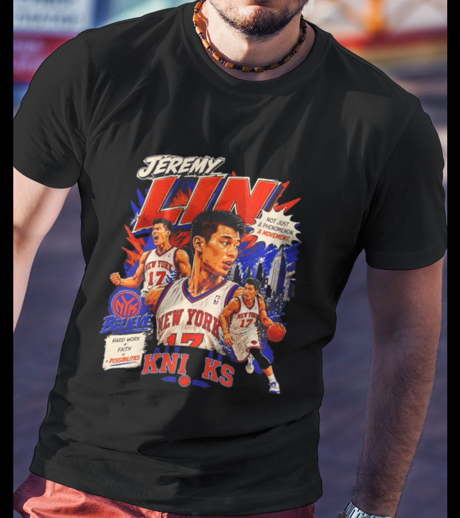 Jeremy Lin New York Knicks Linsanity Believe Hard Work Faith Possibilities Phenomenon Movement T-Shirt