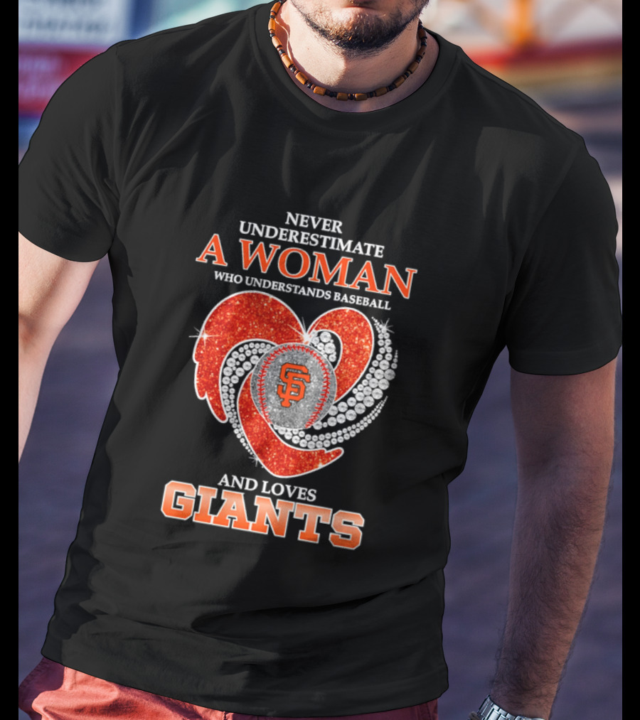 Never Underestimate A Woman Who Understands Baseball And Loves San Francisco Giants T-Shirt