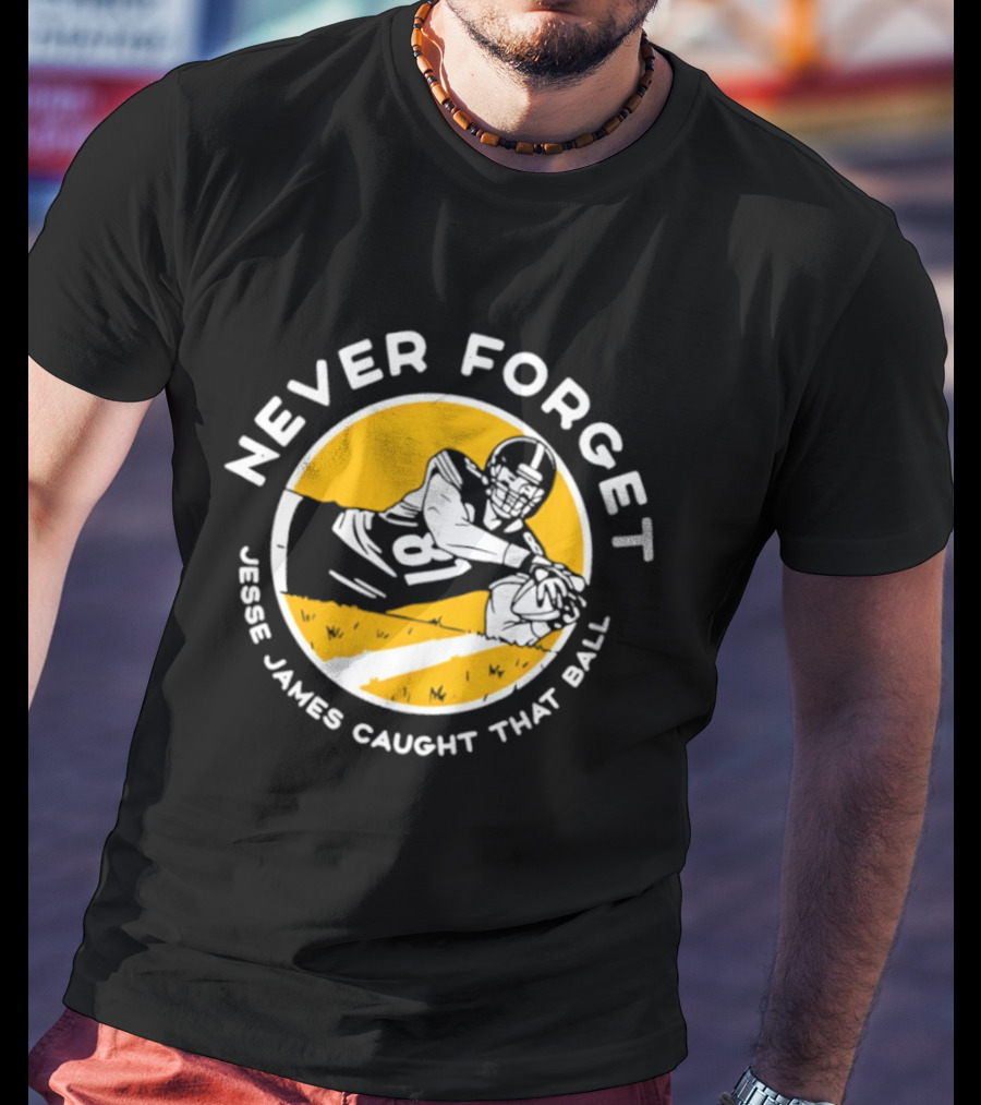 Jesse James Caught That Ball Never Forget Football Play T-Shirt