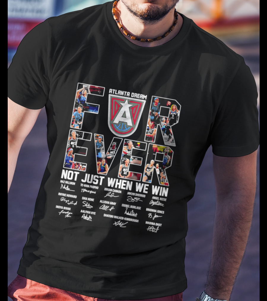 Atlanta Dream Forever Not Just When We Win Fan Signatures T-Shirt
