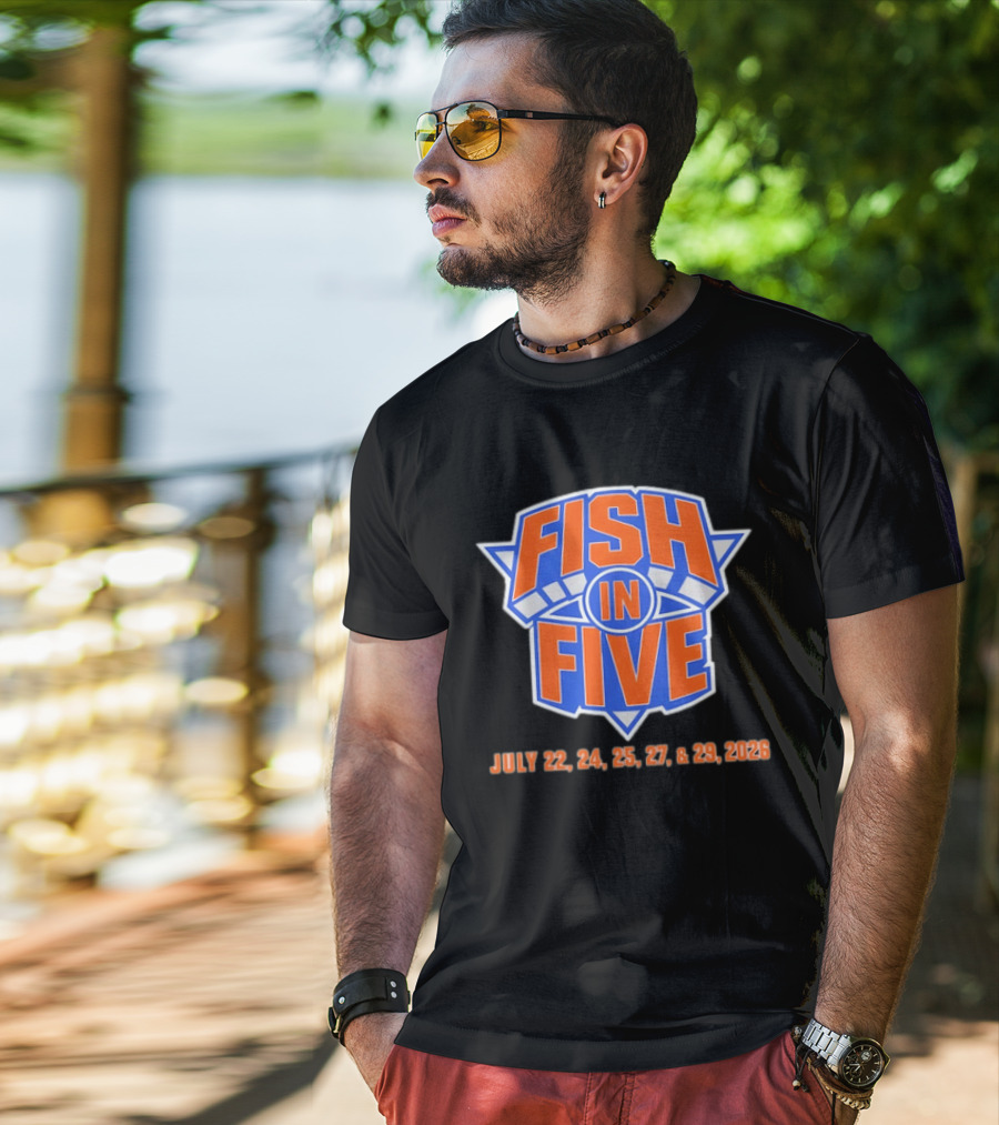 Fish In Five NBA New York Knicks July 22 24 25 27 29 2026 T-Shirt