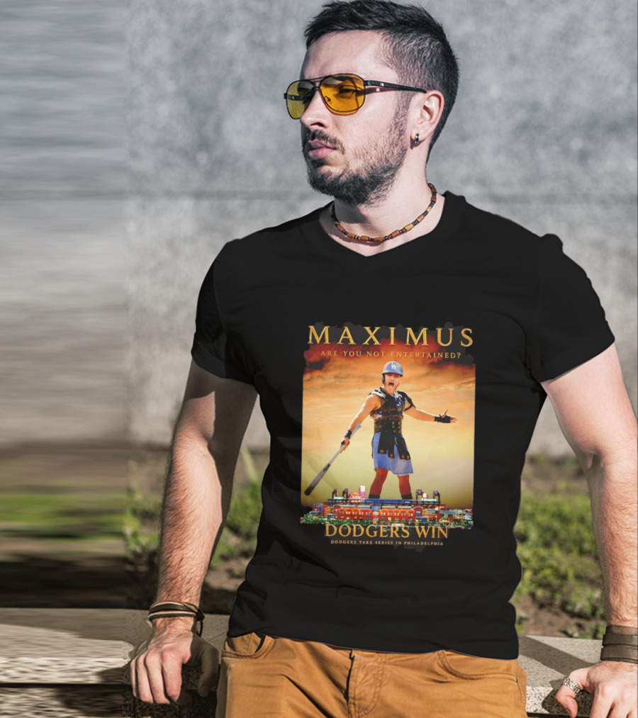 Maximus Are You Not Entertained Dodgers Win Dodgers Take Series In Philadelphia T-Shirt