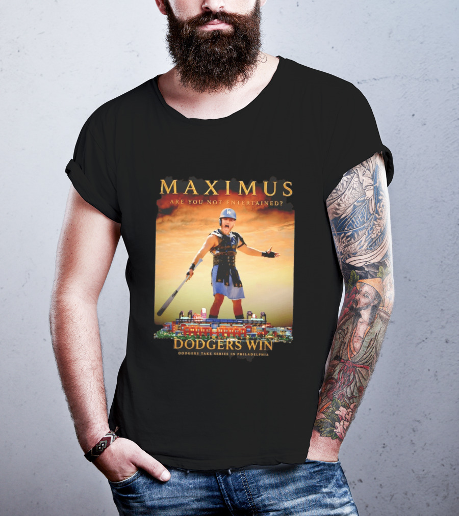 Maximus Are You Not Entertained Dodgers Win Dodgers Take Series In Philadelphia T-Shirt