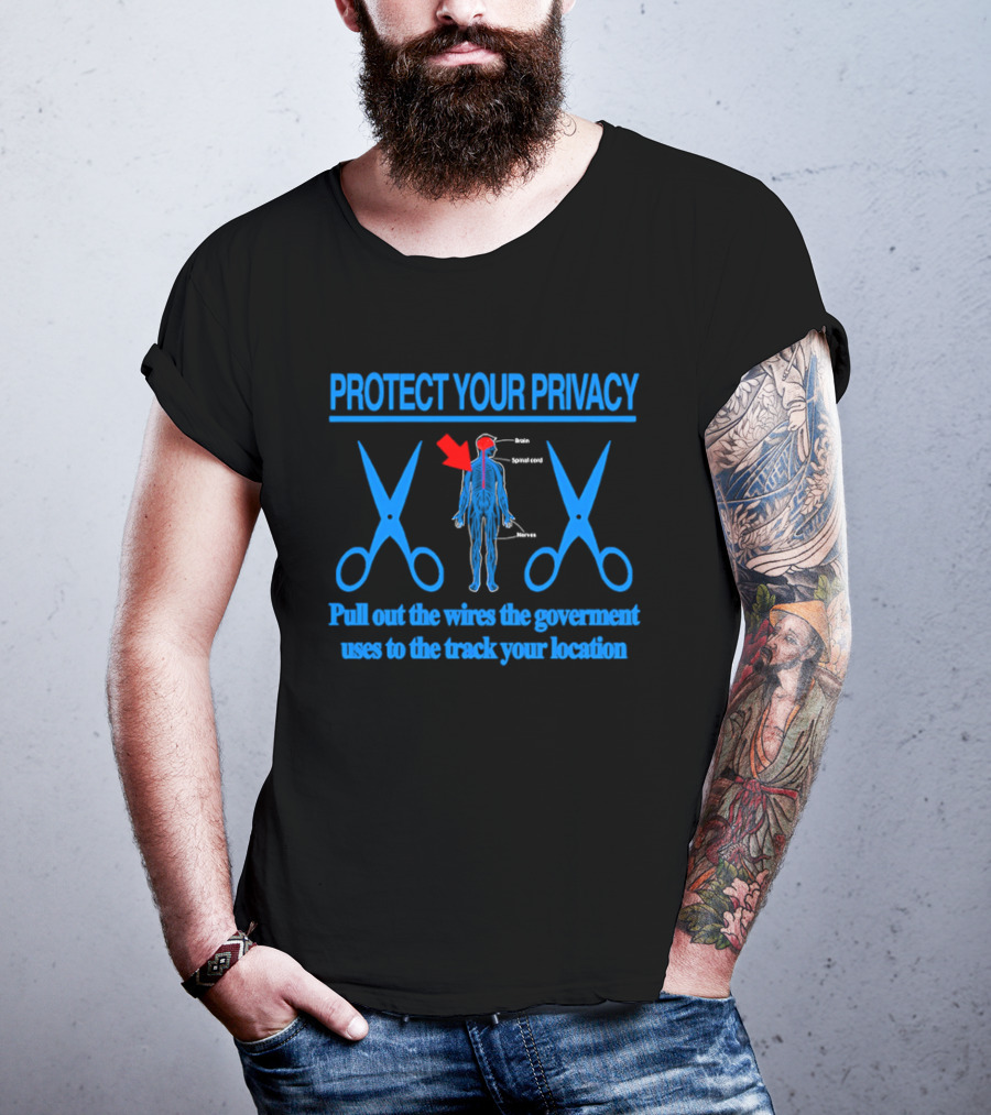 Protect Your Privacy Nervous System Pull Out The Wires Government Location Tracking T-Shirt