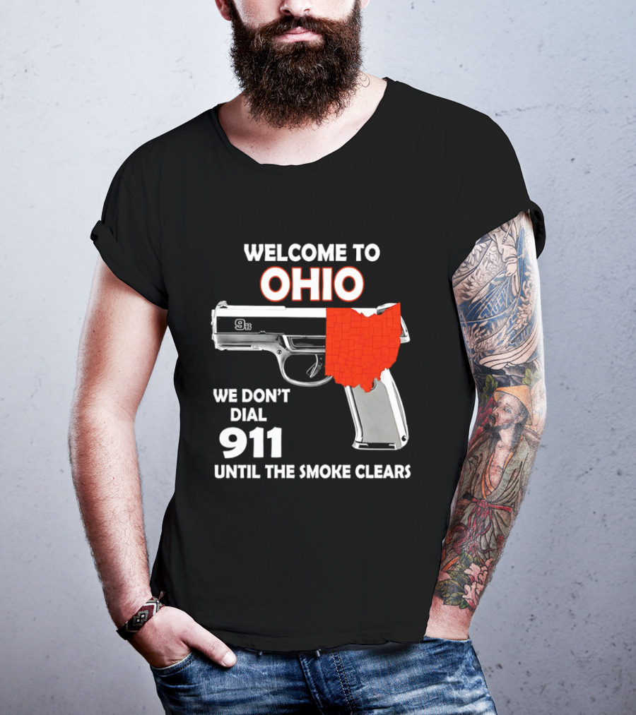 Welcome To Ohio We Don't Dial 911 Until The Smoke Clears Gun Map T-Shirt