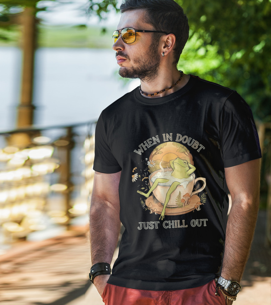 When In Doubt Just Chill Out Relaxed Frog In Cup With Mushrooms And Sunlit T-Shirt