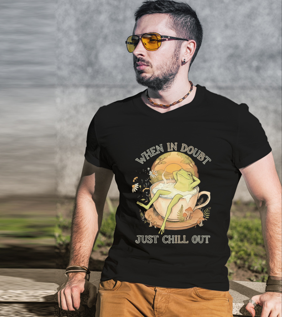 When In Doubt Just Chill Out Relaxed Frog In Cup With Mushrooms And Sunlit T-Shirt