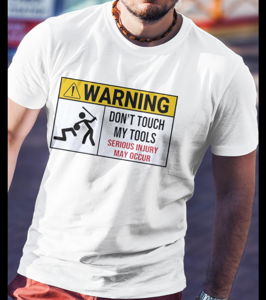 Warning Don't Touch My Tools Serious Injury May Occur Stick Figure Caution Sign T-Shirt