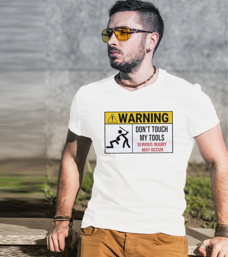 Warning Don't Touch My Tools Serious Injury May Occur Stick Figure Caution Sign T-Shirt