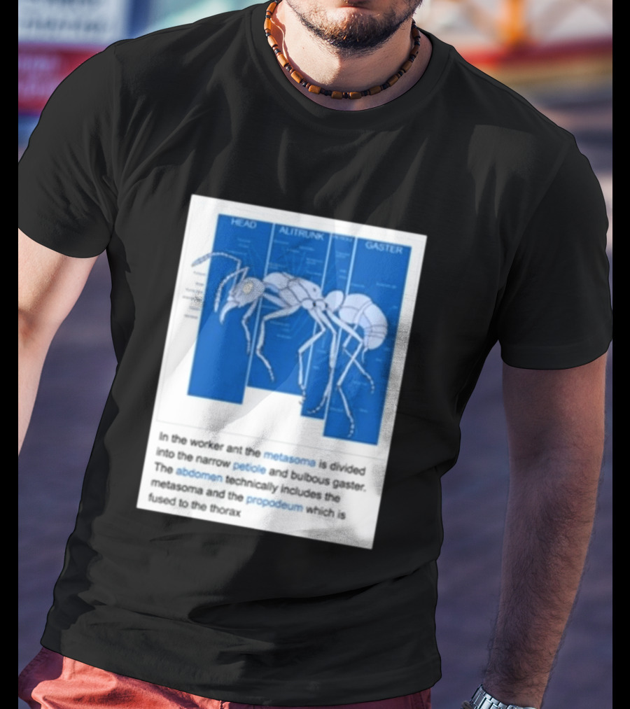 Head Alitrunk Gaster Metasoma Petiole Anatomy Of An Ant T-Shirt