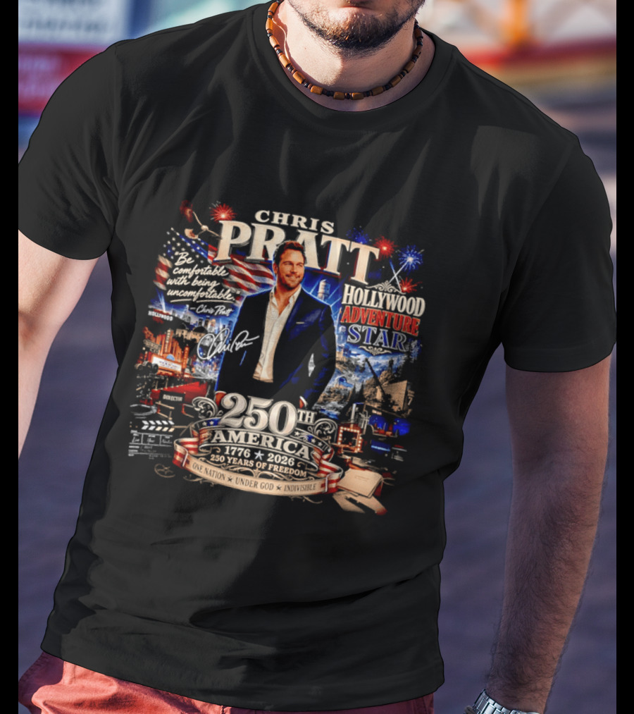 Chris Pratt Be Comfortable With Being Uncomfortable 250th America 1776 2026 Hollywood Adventure Star T-Shirt