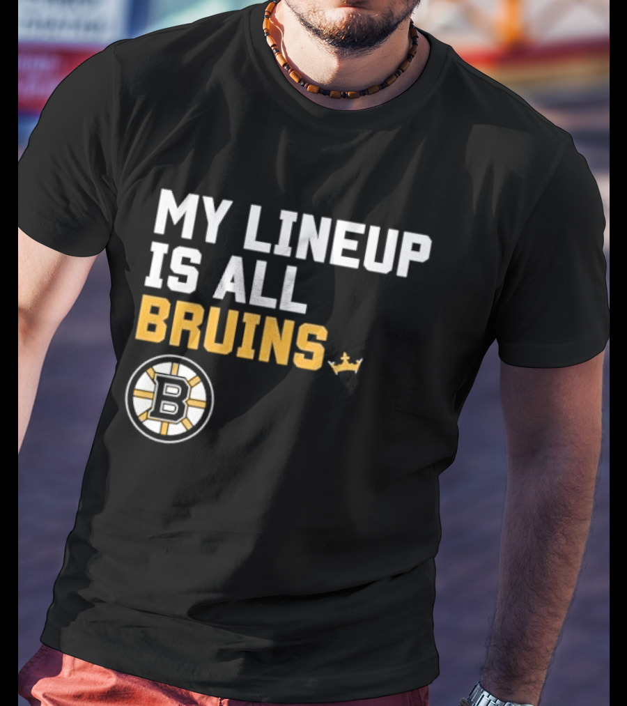 Boston Bruins My Lineup Is All Bruins T-Shirt