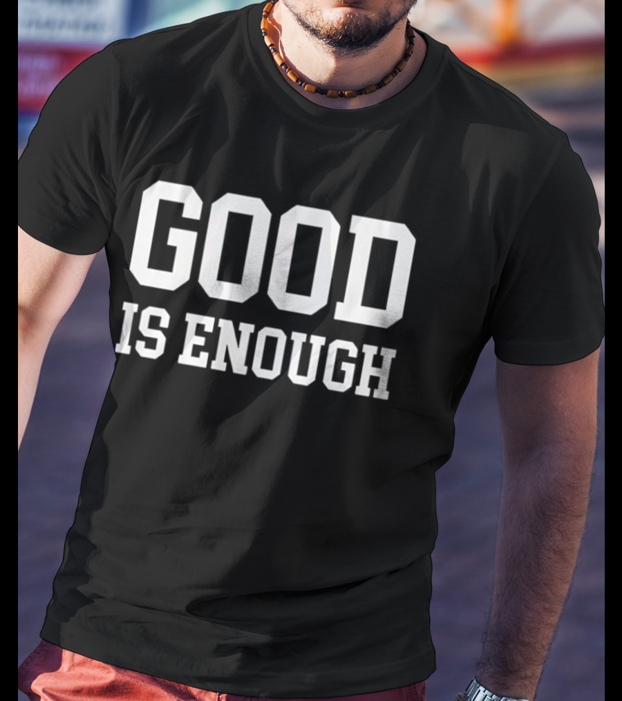 GOOD IS ENOUGH Motivation Affirmation T-Shirt