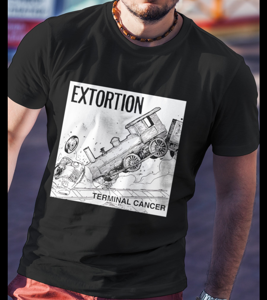 EXTORTION Terminal Cancer Train Crash T-Shirt