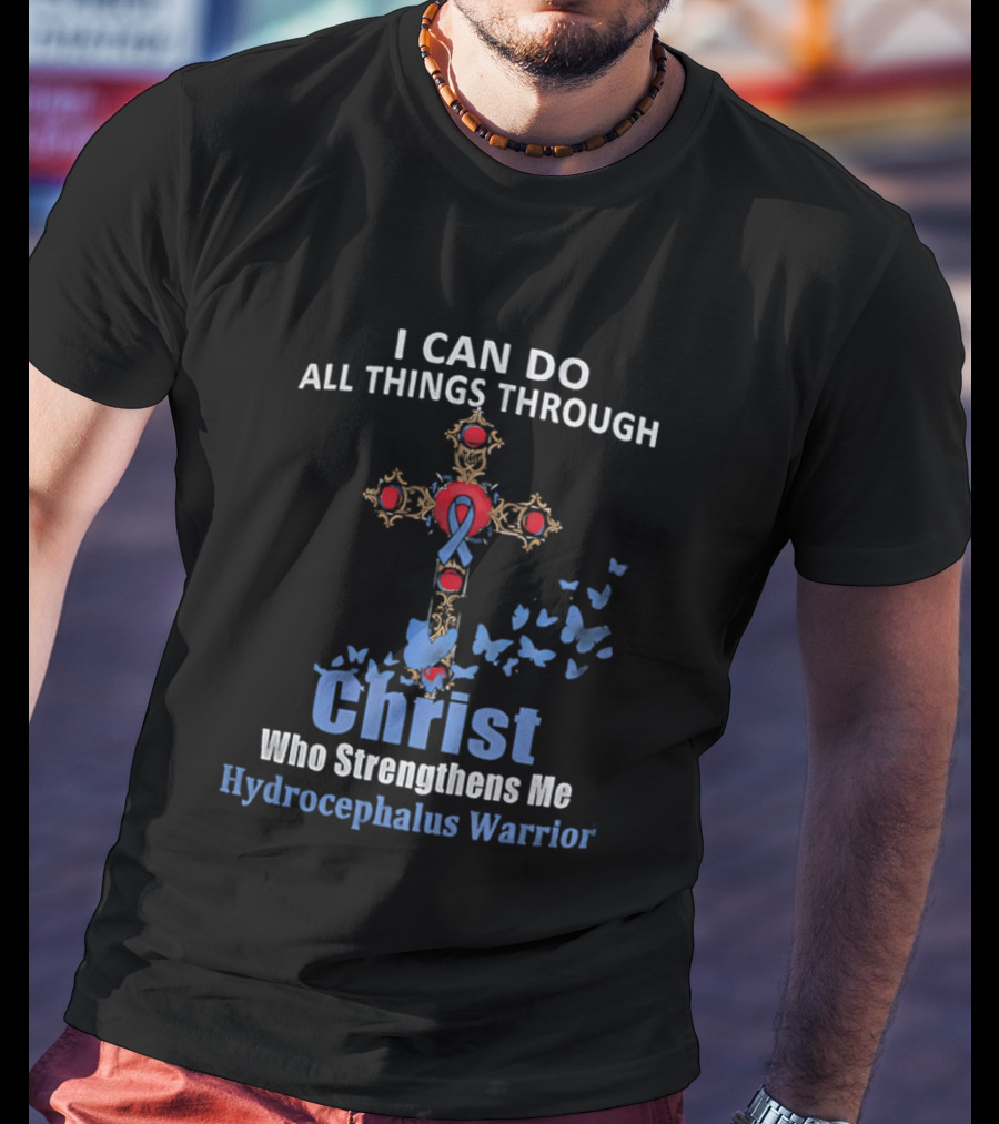 I Can Do All Things Through Christ Who Strengthens Me Hydrocephalus Warrior Blue Ribbon Cross Butterflies T-Shirt
