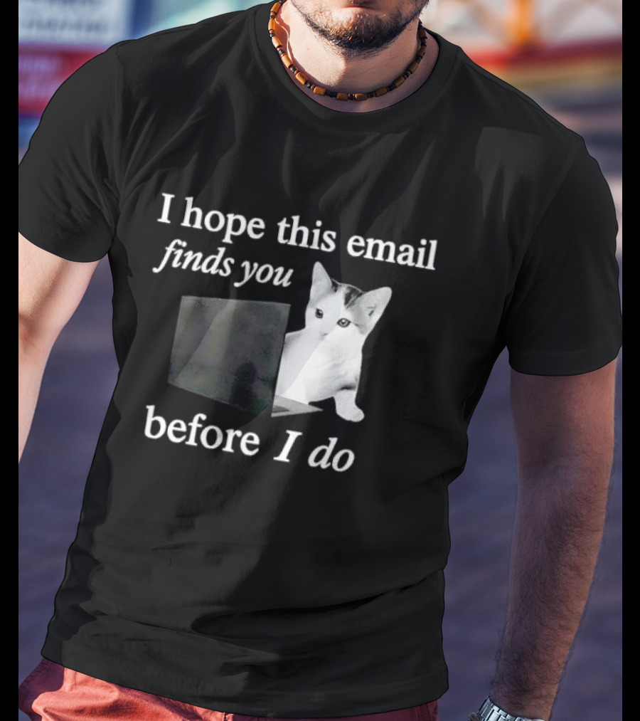 I Hope This Email Finds You Before I Do Cat On Laptop T-Shirt
