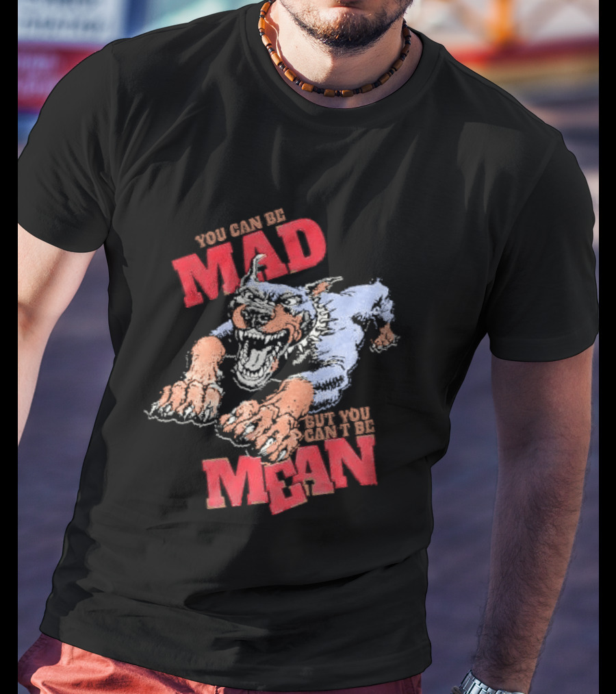 You Can't Be Mad But You Can Be Mean Aggressive Doberman T-Shirt