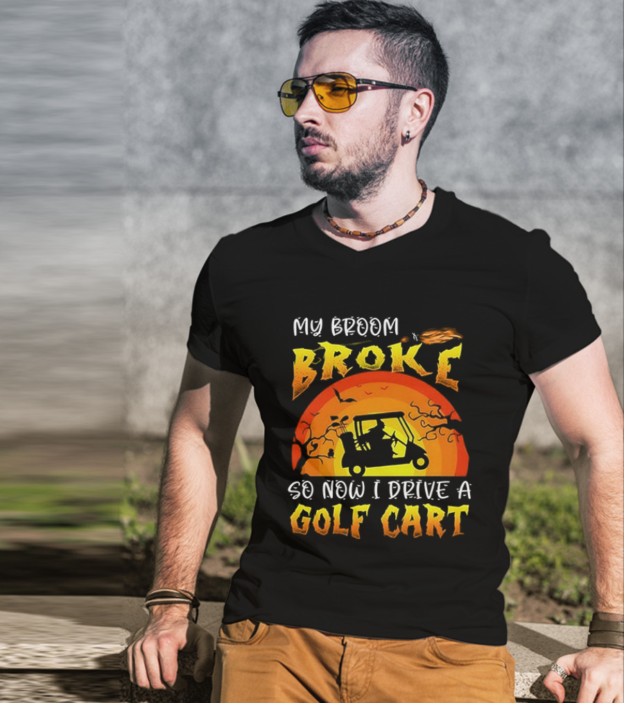 My Broom Broke So Now I Drive A Golf Cart Halloween T-Shirt