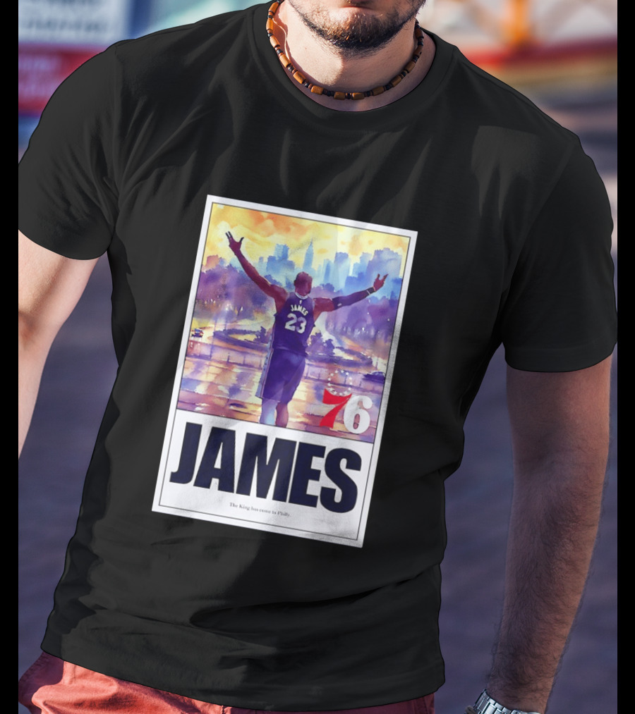 LeBron James 23 Philadelphia 76ers The King Has Come To Philly 76ers Basketball T-Shirt