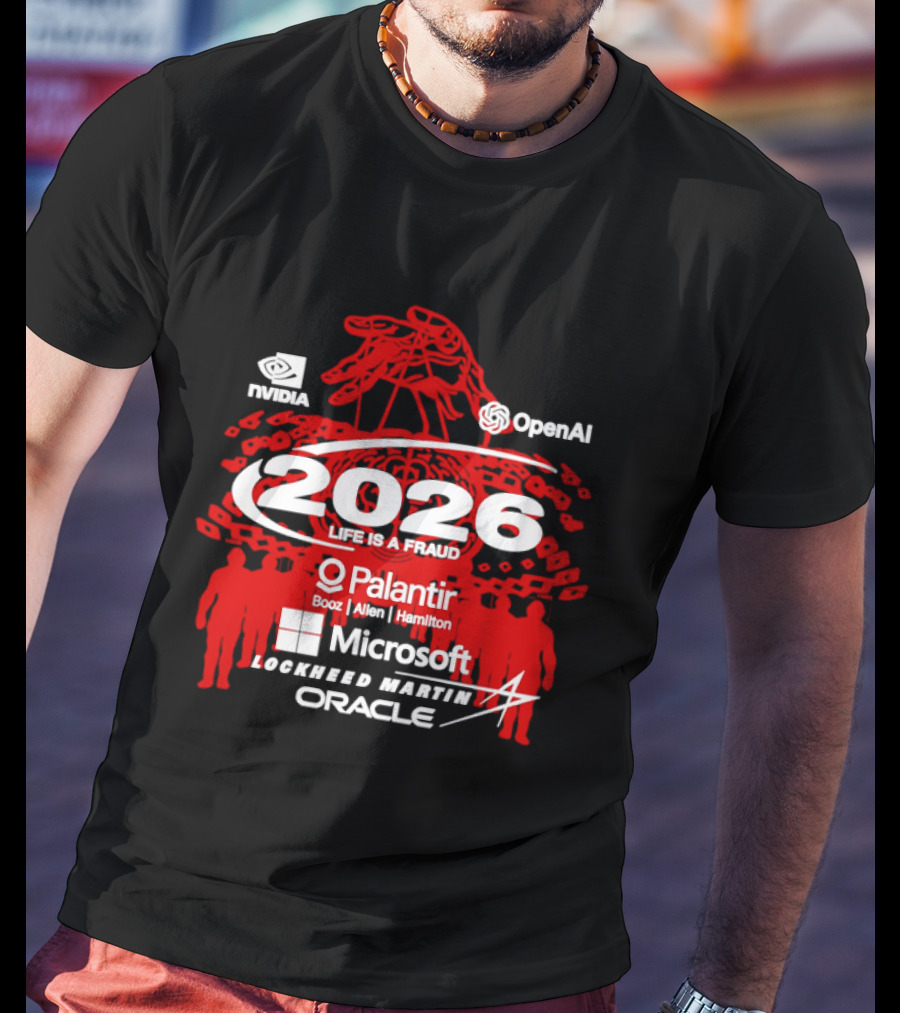 NVIDIA OpenAI 2026 Life Is A Fraud Palantir Booz Allen Hamilton Microsoft Lockheed Martin Oracle T-Shirt