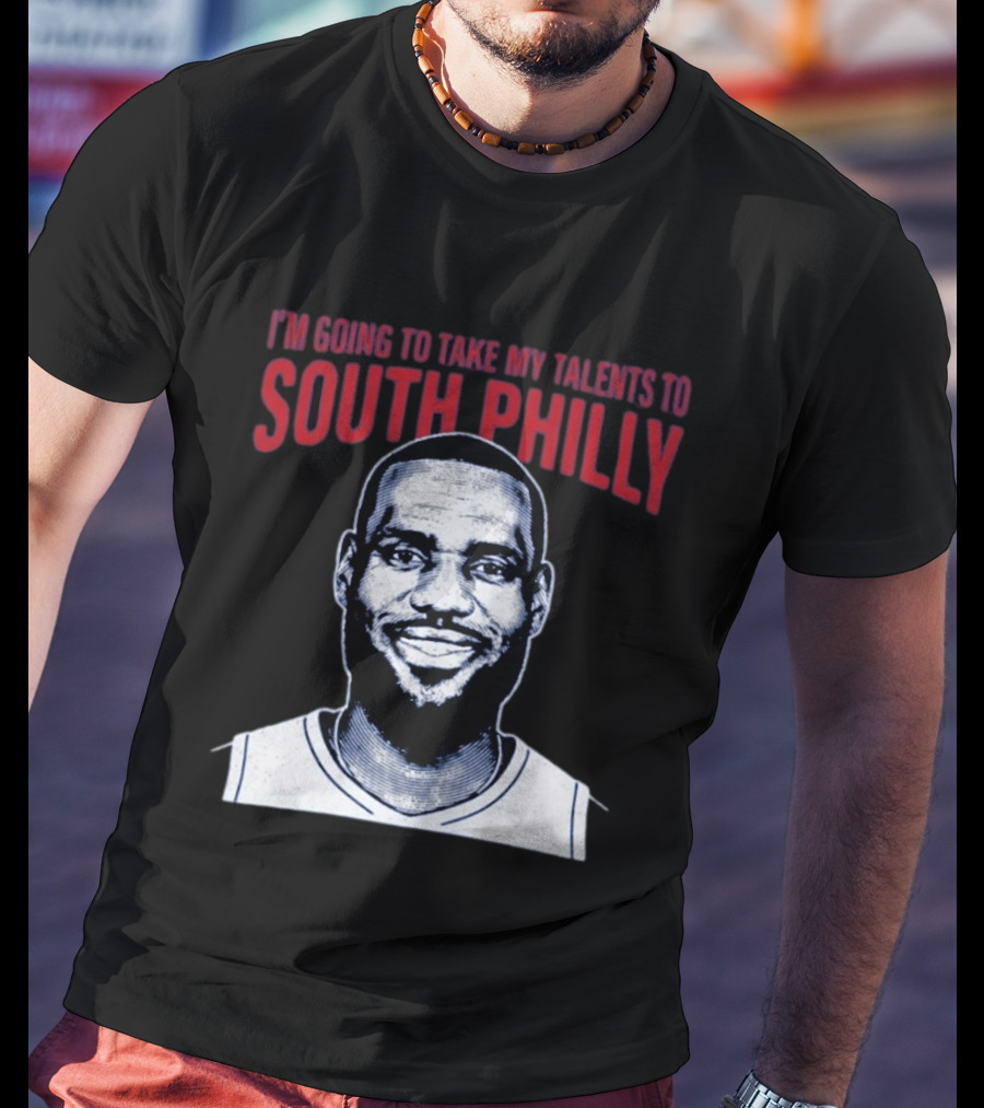 I'm Going To Take My Talents To South Philly Lebron James T-Shirt
