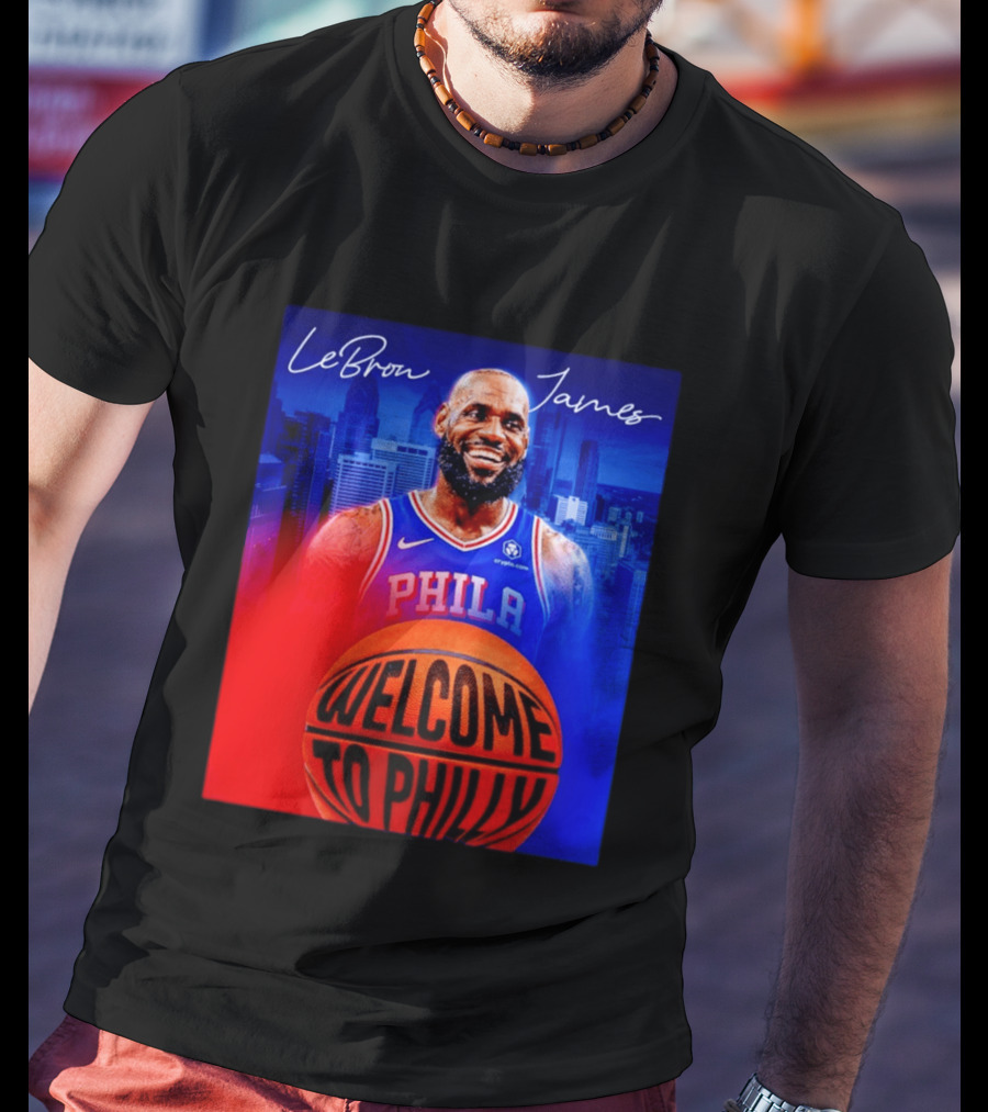 LeBron James Welcome To Philly Philadelphia 76ers Basketball T-Shirt