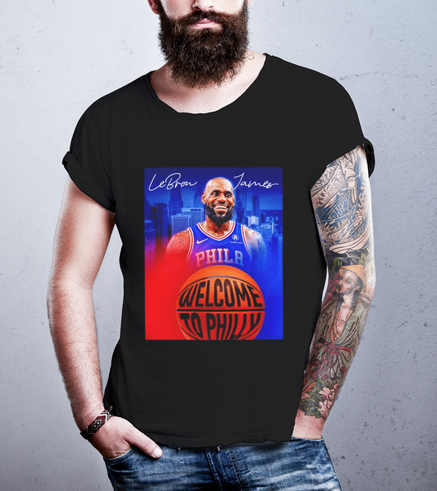 LeBron James Welcome To Philly Philadelphia 76ers Basketball T-Shirt