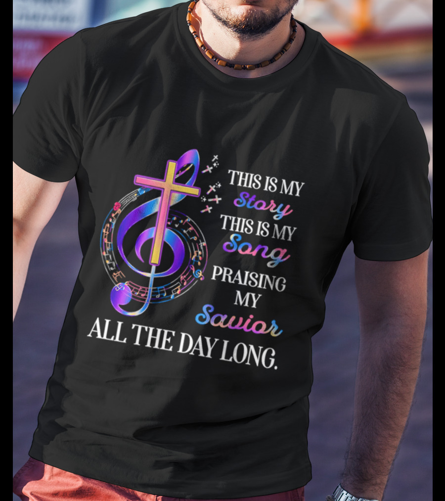 This Is My Story This Is My Song Praising My Savior All The Day Long Music Cross Notes T-Shirt
