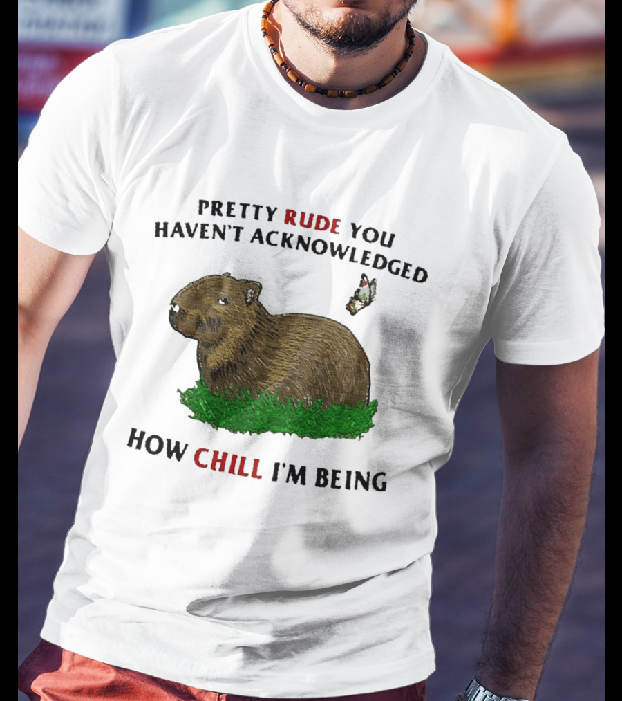 Capybara Pretty Rude You Haven't Acknowledged How Chill I'm Being Butterfly T-Shirt
